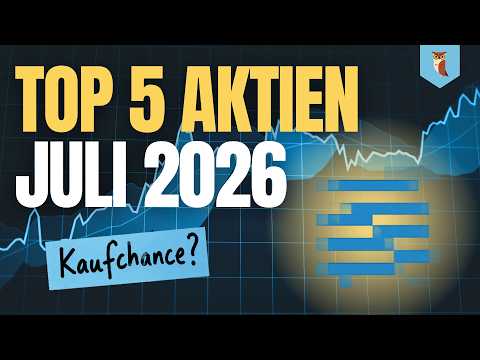 Top 5 Aktien JETZT kaufen | Die besten Chancen nach den Kursrückgängen (Juli 2026)